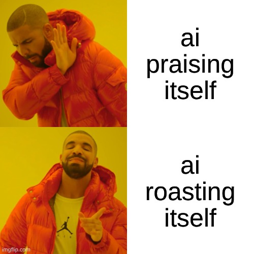 Drake Hotline Bling Meme | ai praising itself ai roasting itself | image tagged in memes,drake hotline bling | made w/ Imgflip meme maker