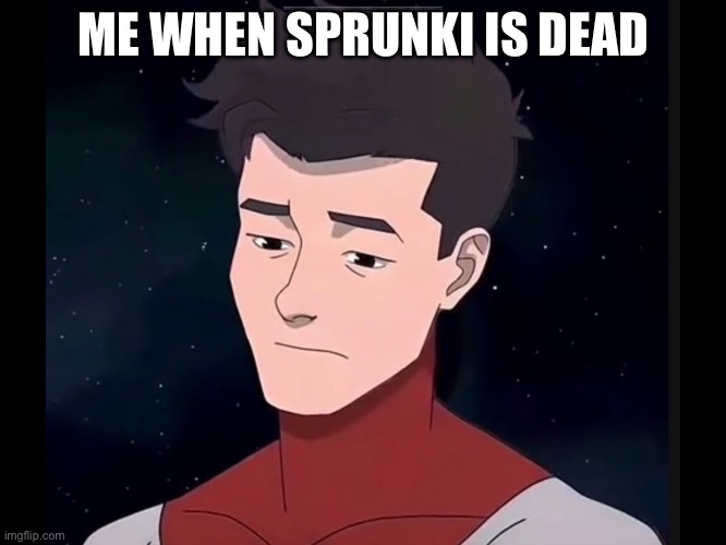 Sad | ME WHEN SPRUNKI IS DEAD | image tagged in omni mark sad | made w/ Imgflip meme maker