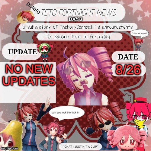 Teto Fortnite News V2 | DAY 3; NO NEW UPDATES; 8/26 | image tagged in teto fortnite news v2 | made w/ Imgflip meme maker