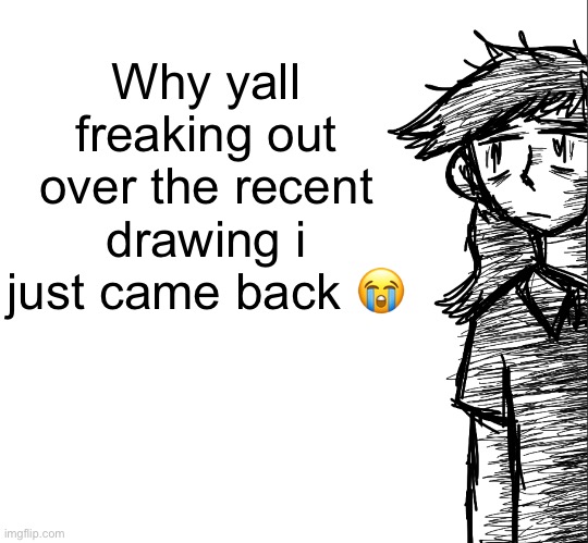 Thousand yard stare Dea | Why yall freaking out over the recent drawing i just came back 😭 | image tagged in thousand yard stare dea | made w/ Imgflip meme maker