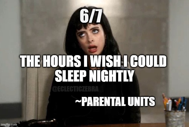 8/9 | 6/7; THE HOURS I WISH I COULD 
SLEEP NIGHTLY; @ECLECTICZEBRA; ~PARENTAL UNITS | image tagged in roll eyes | made w/ Imgflip meme maker