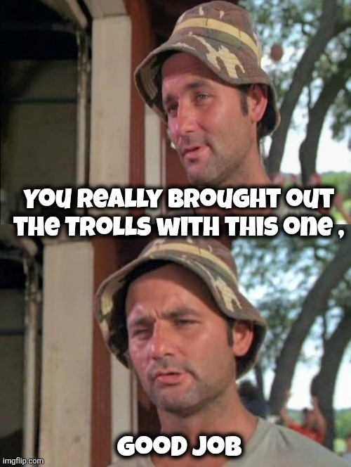 You really brought out the Trolls with this one , good job | image tagged in carl tells a joke | made w/ Imgflip meme maker