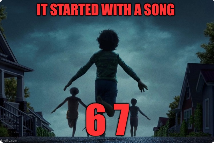 Weapons | IT STARTED WITH A SONG; 6 7 | image tagged in weapons,kids | made w/ Imgflip meme maker