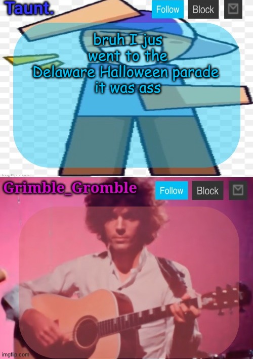 really boring | bruh I jus went to the Delaware Halloween parade 
it was ass | image tagged in taunt and grimble_gromble announcement temp | made w/ Imgflip meme maker