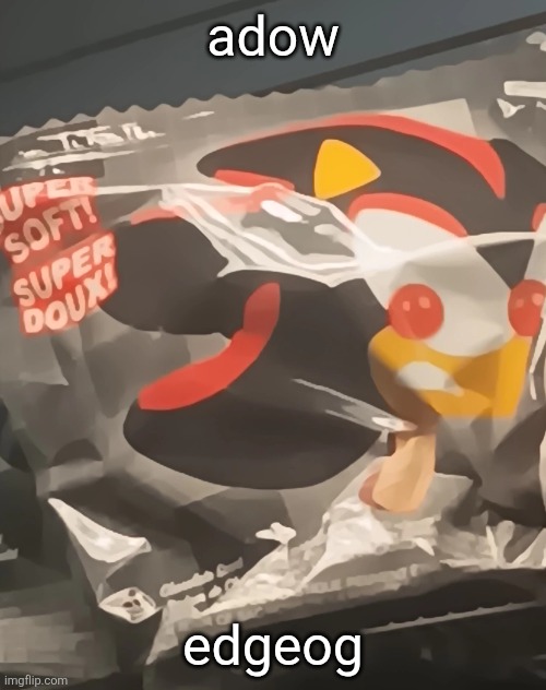 I had to get it, Shadow forced me to | adow; edgeog | made w/ Imgflip meme maker