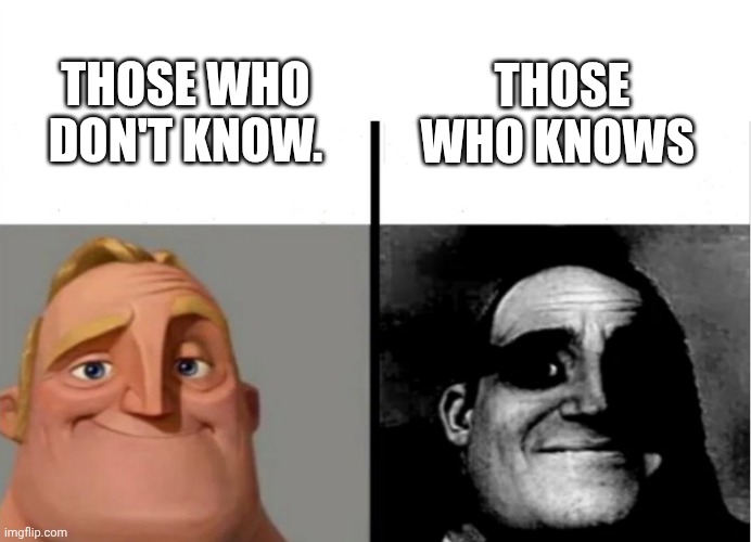 THOSE WHO DON'T KNOW. THOSE WHO KNOWS | image tagged in teacher's copy | made w/ Imgflip meme maker