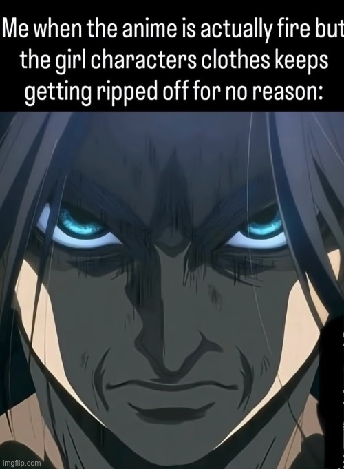 I hate it bro | image tagged in anime,attack on titan,freaky,bad,angry,eren jaeger | made w/ Imgflip meme maker