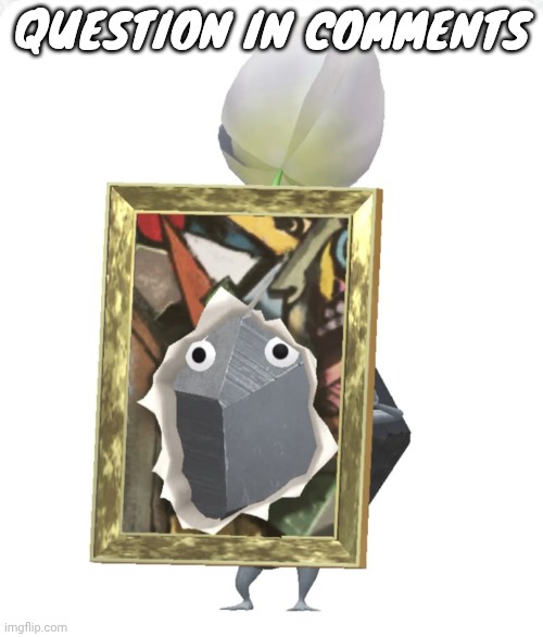 Maybe it's a little vent | QUESTION IN COMMENTS | image tagged in painting rock pikmin | made w/ Imgflip meme maker
