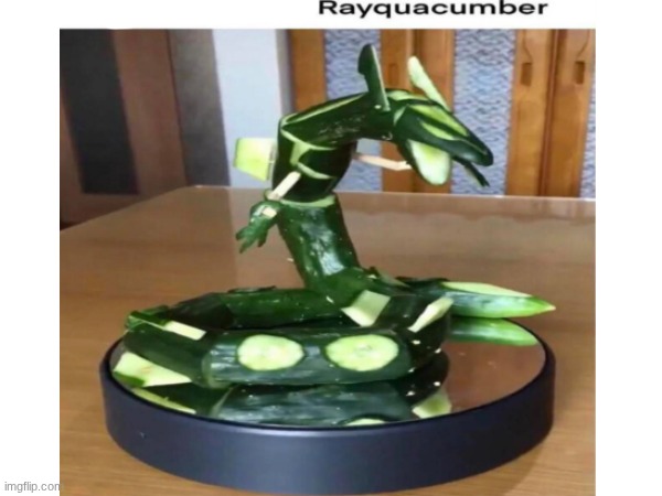 rayquaza and cucumber wdym u dont like it | image tagged in memes,pokemon,what | made w/ Imgflip meme maker