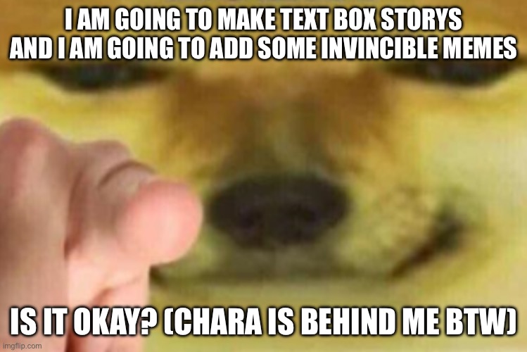 Gulp | I AM GOING TO MAKE TEXT BOX STORYS AND I AM GOING TO ADD SOME INVINCIBLE MEMES; IS IT OKAY? (CHARA IS BEHIND ME BTW) | image tagged in sans le topic | made w/ Imgflip meme maker