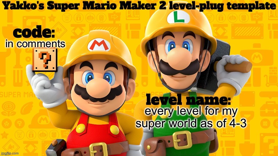 also new temp | in comments; every level for my super world as of 4-3 | image tagged in yakko's super mario maker 2 level sharing template | made w/ Imgflip meme maker
