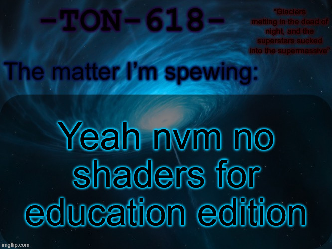 TON-618 announcement template | Yeah nvm no shaders for education edition | image tagged in ton-618 announcement template | made w/ Imgflip meme maker