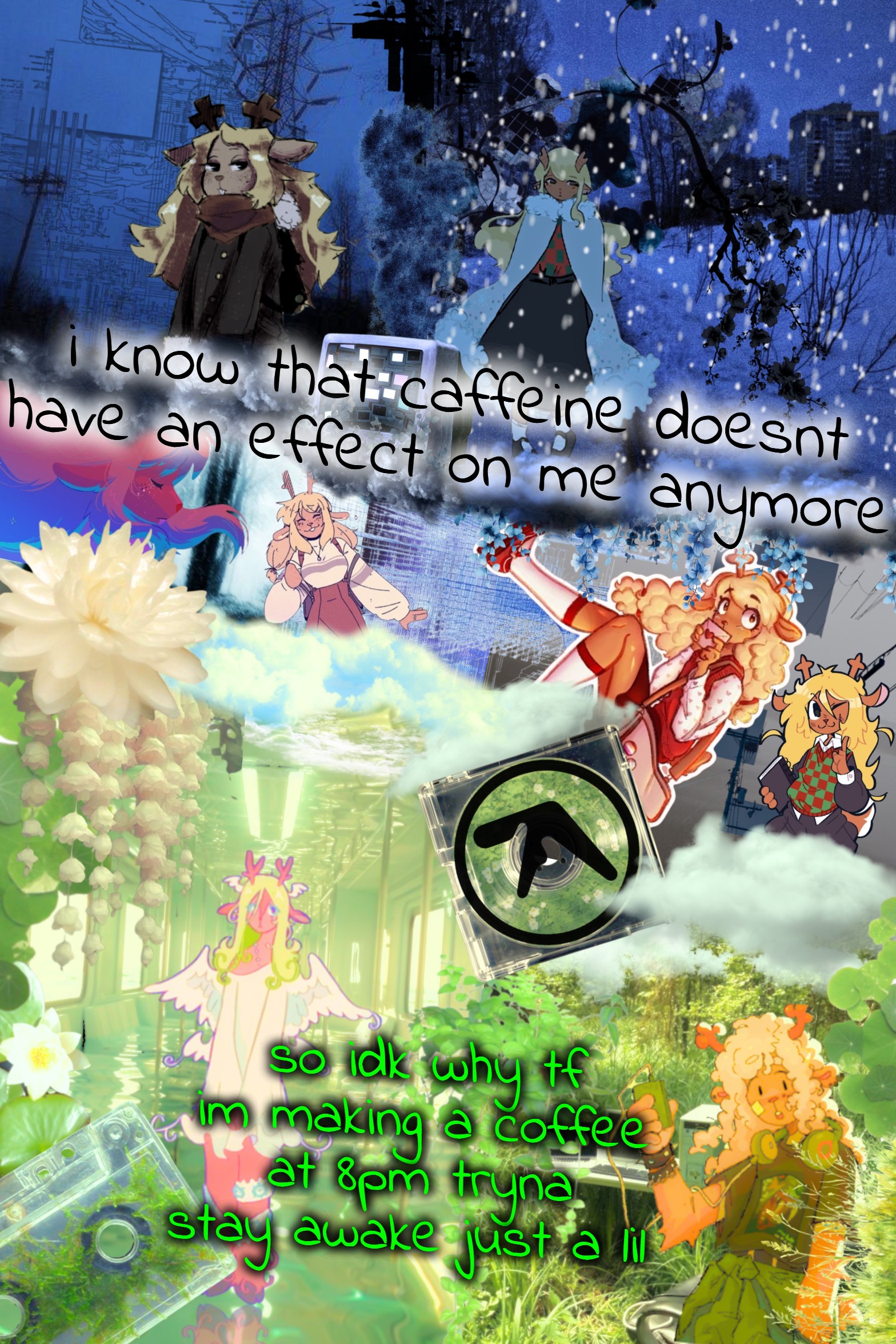 "pancake lizard" is stuck in my head, it's such a silly lil song | i know that caffeine doesnt have an effect on me anymore; so idk why tf im making a coffee at 8pm tryna stay awake just a lil | image tagged in asriel's noelle template | made w/ Imgflip meme maker