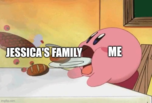 ME JESSICA'S FAMILY | image tagged in kirby eating | made w/ Imgflip meme maker