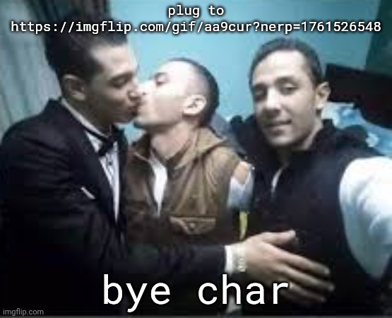 https://imgflip.com/gif/aa9cur?nerp=1761526548 | plug to
https://imgflip.com/gif/aa9cur?nerp=1761526548; bye char | image tagged in pay pex | made w/ Imgflip meme maker