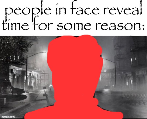 why he red | image tagged in people in face reveal time for some reason | made w/ Imgflip meme maker