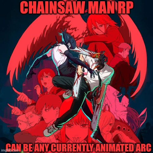 Yes, I just watched the CSM Movie. Yes, it was peak. Rules in comments eventually | CHAINSAW MAN RP; CAN BE ANY CURRENTLY ANIMATED ARC | made w/ Imgflip meme maker