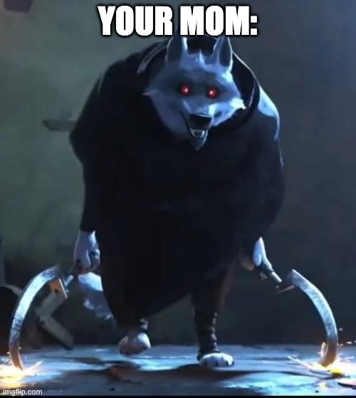 YOUR MOM: | image tagged in i am death straight up | made w/ Imgflip meme maker