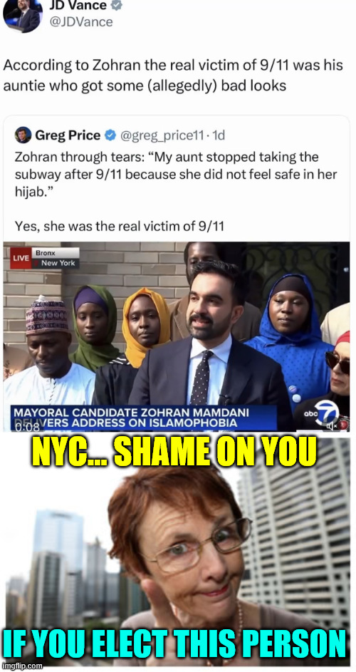 Woe to NYC is they elect him mayor | NYC... SHAME ON YOU; IF YOU ELECT THIS PERSON | image tagged in shame on you,nyc,mandami | made w/ Imgflip meme maker