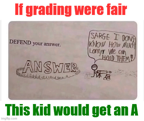If grading were fair | If grading were fair; This kid would get an A | image tagged in memes,if grading were fair | made w/ Imgflip meme maker