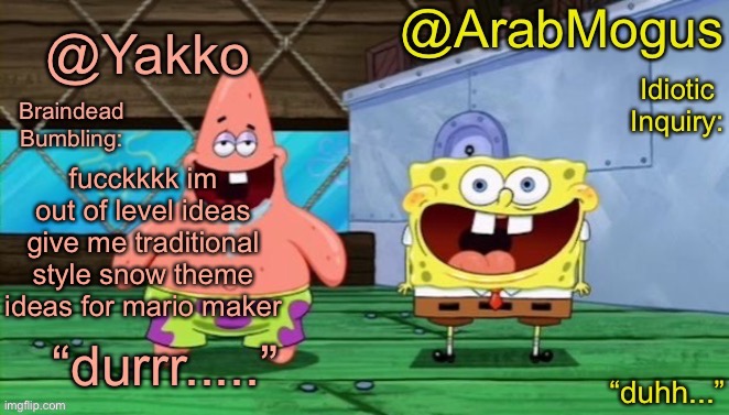 i might try something like ice blocks on track kinda like a snake block | fucckkkk im out of level ideas give me traditional style snow theme ideas for mario maker | image tagged in yakko and arabmogus s shared temp | made w/ Imgflip meme maker