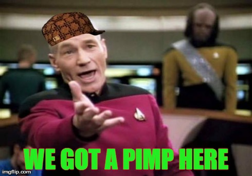 Picard Wtf Meme | WE GOT A PIMP HERE | image tagged in memes,picard wtf,scumbag | made w/ Imgflip meme maker