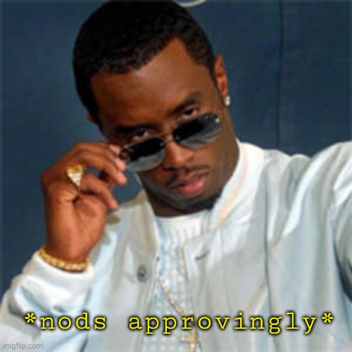 P diddy | *nods approvingly* | image tagged in p diddy | made w/ Imgflip meme maker