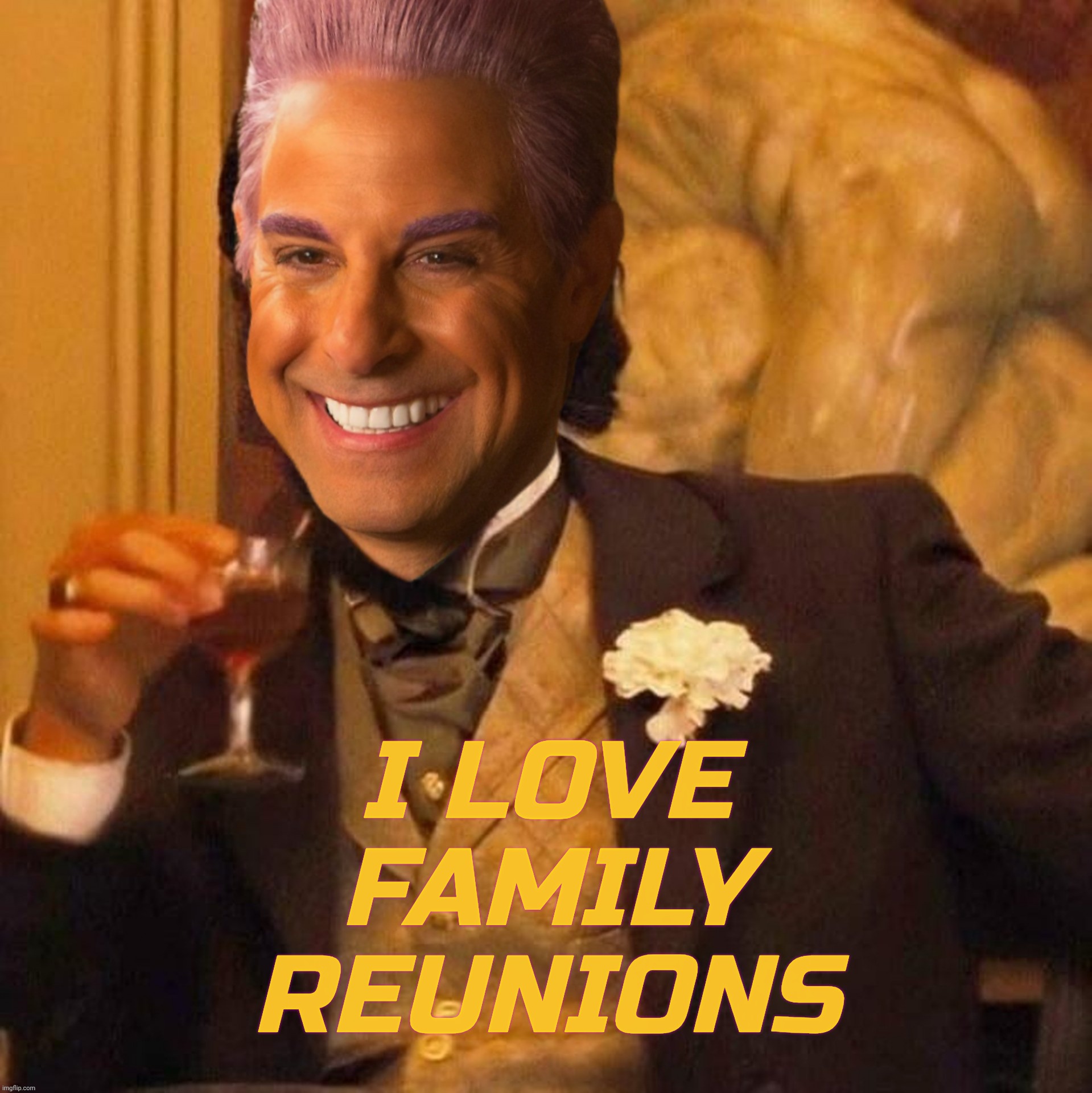 I LOVE
FAMILY
REUNIONS | image tagged in caesar flickerman laughing leo | made w/ Imgflip meme maker