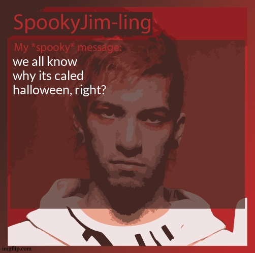 it is derived from "all hallows eve", or the day before the holy month. can you see where this goes? | we all know why its caled halloween, right? | image tagged in im listening to linkin park rn,just another band i can listen to | made w/ Imgflip meme maker