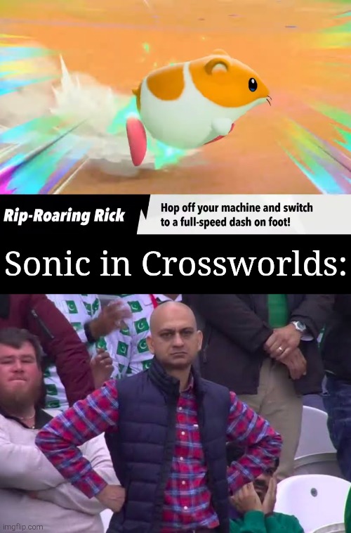 Guess Sakurai learn it from the Sonic fans. | Sonic in Crossworlds: | image tagged in disappointed man,sonic racing crossworlds,kirby air riders | made w/ Imgflip meme maker