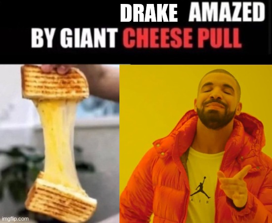 Drake Amazed By Giant Cheese Pull | DRAKE | image tagged in x amazed by cheese pull,drake,tasty,i see this as an absolute win | made w/ Imgflip meme maker