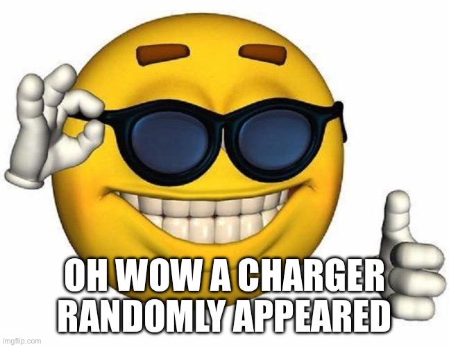 Thumbs Up Emoji | OH WOW A CHARGER RANDOMLY APPEARED | image tagged in thumbs up emoji | made w/ Imgflip meme maker