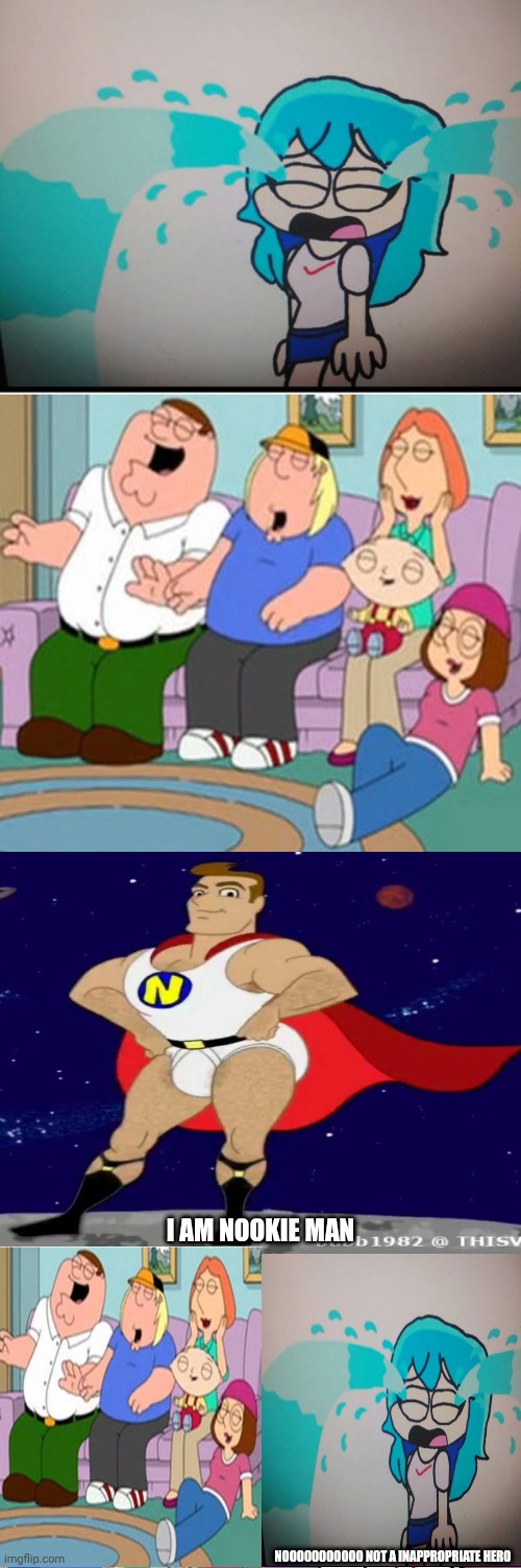 Me Ruining A Fill In Meme #349 | I AM NOOKIE MAN; NOOOOOOOOOOO NOT A INAPPROPRIATE HERO | image tagged in ruin this fill in meme 349 | made w/ Imgflip meme maker