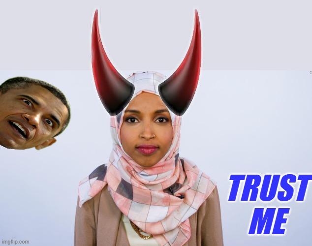 Ilhan Omar | TRUST ME | image tagged in ilhan omar | made w/ Imgflip meme maker