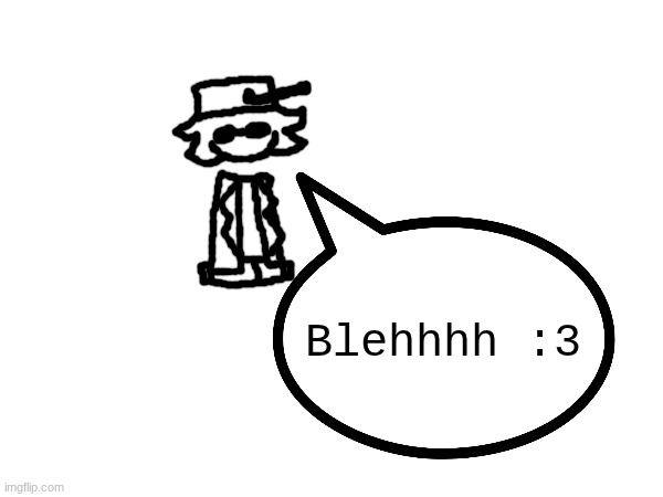 Blehhhh :3 | made w/ Imgflip meme maker