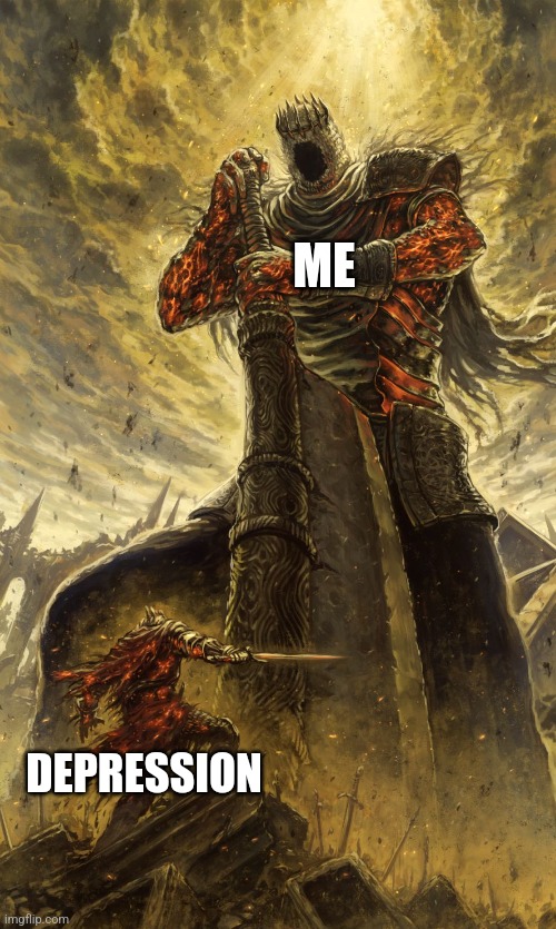 been on the upswing lately, haven't felt depressed in weeks | ME; DEPRESSION | image tagged in yhorm dark souls,recovery,don't do drugs | made w/ Imgflip meme maker