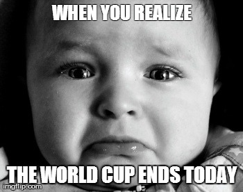 Sad Baby | WHEN YOU REALIZE THE WORLD CUP ENDS TODAY | image tagged in memes,sad baby | made w/ Imgflip meme maker