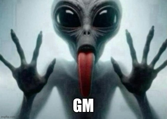 freaky alien | GM | image tagged in freaky alien | made w/ Imgflip meme maker