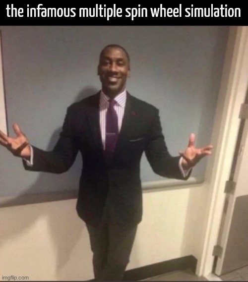 black guy in suit | the infamous multiple spin wheel simulation | image tagged in black guy in suit | made w/ Imgflip meme maker