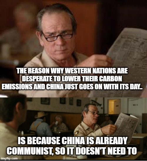 Tommy Explains | THE REASON WHY WESTERN NATIONS ARE DESPERATE TO LOWER THEIR CARBON EMISSIONS AND CHINA JUST GOES ON WITH ITS DAY.. IS BECAUSE CHINA IS ALREADY COMMUNIST, SO IT DOESN'T NEED TO | image tagged in tommy explains | made w/ Imgflip meme maker