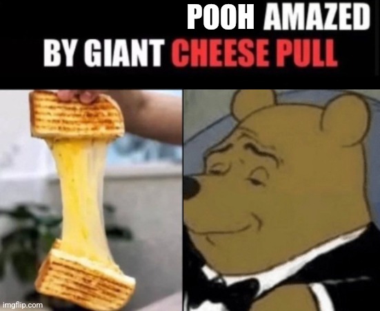 Pooh Amazed By Giant Cheese Pull | POOH | image tagged in x amazed by cheese pull,pooh | made w/ Imgflip meme maker