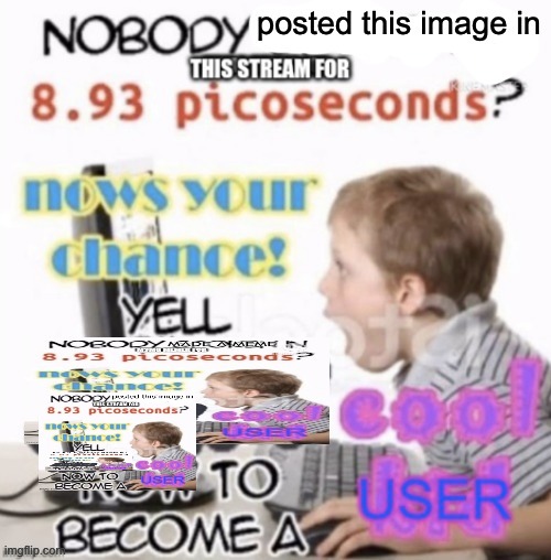recursion | image tagged in nobody posted this image in this stream for 8 93 picoseconds | made w/ Imgflip meme maker