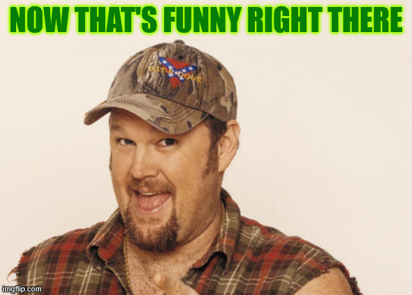 Now that's funny right there | NOW THAT'S FUNNY RIGHT THERE | image tagged in now that's funny right there | made w/ Imgflip meme maker