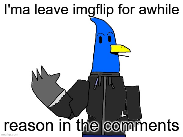 Welp guess this is goodbye | I'ma leave imgflip for awhile; reason in the comments | image tagged in sans undertale | made w/ Imgflip meme maker