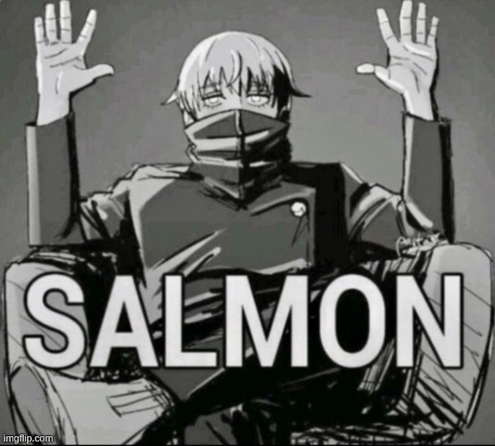 Absolute Salmon | image tagged in absolute salmon | made w/ Imgflip meme maker