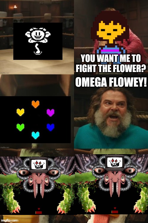 Im so bored bruh so I made this | YOU WANT ME TO FIGHT THE FLOWER? OMEGA FLOWEY! | made w/ Imgflip meme maker