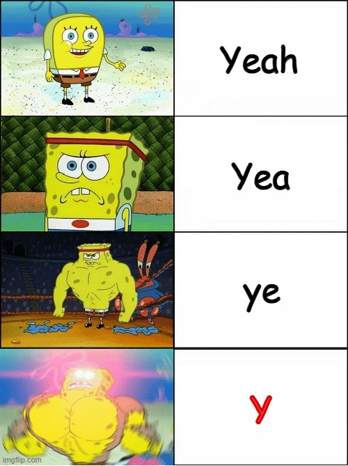 Da footure | Yeah; Yea; ye; Y | image tagged in sponge finna commit muder,yeah,ye,y,fart | made w/ Imgflip meme maker
