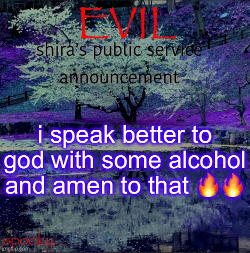 Shira temp | i speak better to god with some alcohol and amen to that 🔥🔥 | image tagged in shira temp | made w/ Imgflip meme maker