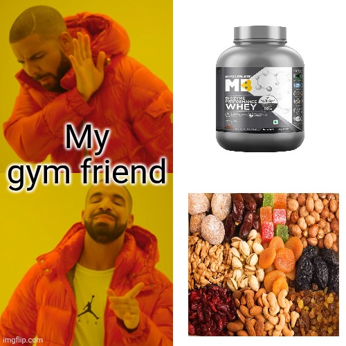 Drake Hotline Bling Meme | My gym friend | image tagged in memes,drake hotline bling | made w/ Imgflip meme maker