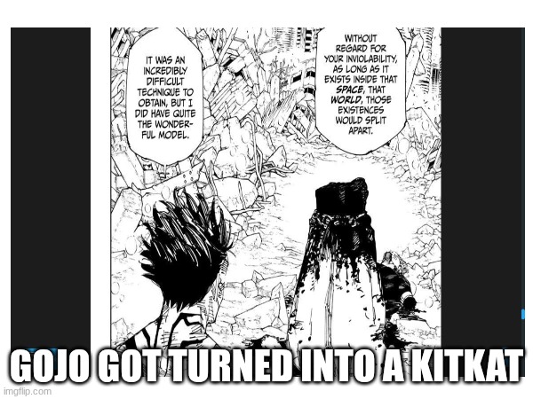 kitkat | GOJO GOT TURNED INTO A KITKAT | image tagged in sukuna,gojo,kitkat | made w/ Imgflip meme maker
